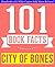 City of Bones (The Mortal Instruments) - 101 Amazingly True Facts You Didn't Know: Fun Facts and Trivia Tidbits Quiz Game Books (101bookfacts.com)