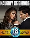 Naughty Neighbors - 18 Sizzling Hot Short Stories of All Things Off Limits! Next Door Romance Collection Bundle Box Set