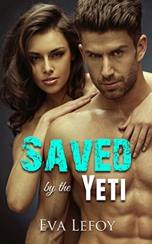 Saved by the Yeti: (Snowed in Bigfoot Yeti Shapeshifter Romance)