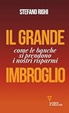 Il grande imbroglio: come le banche si prendono i nostri risparmi