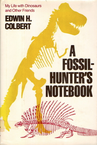 A Fossil-Hunter's Notebook: My Life with Dinosaurs and Other Friends
