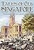 Tales of Old Singapore: The Glorious Past of Asia's Greatest Emporium
