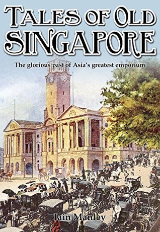 Tales of Old Singapore: The Glorious Past of Asia's Greatest Emporium (Kindle Edition)