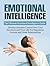 Emotional Intelligence: The Ultimate Emotional Intelligence Guide: Develop Absolute Control Over Your Emotions and Your Life For Happiness, Success and Great Relationships (Emotional Mastery)