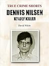 Dennis Nilsen: Kindly Killer