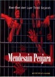 Mendesain Penjara. Esai-Esai dari Luar Terali Sejarah