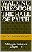 Walking Through the Hall of Faith: A Study of Hebrews Chapter 11