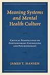 Meaning Systems and Mental Health Culture: Critical Perspectives on Contemporary Counseling and Psychotherapy