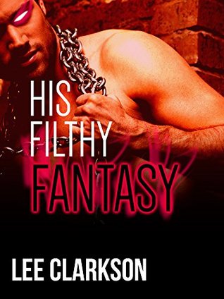 His Filthy Fantasy (3 Book Bundle)