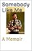 Somebody Like Me: A Memoir