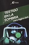 Testigo en la sombra by Mary Higgins Clark
