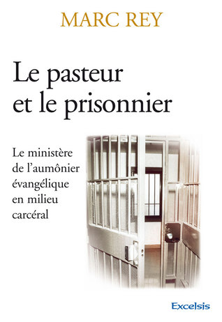 Le pasteur et le prisonnier : Le ministère de l’aumônier évangélique en milieu carcéral (Paperback)