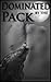 Dominated by the Pack (To Make Him King Book 3)