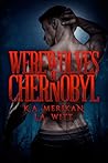 Werewolves of Chernobyl by K.A. Merikan