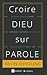 Croire Dieu sur Parole : Pourquoi la Bible est claire, nécessaire et suffisante, et ce que cela veut dire pour vous et moi