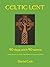 Celtic Lent: 40 Days with 40 Saints