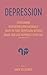 Depression: Overcoming Your Depression Naturally--Ways to Fight Depression Without Drugs and Live Happiness Every Day