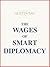 The Wages of Smart Diplomacy by Austin Bay