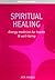 Spiritual Healing: A Practical Guide to Mindfulness, Spirituality, and Energy Medicine