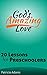God's Amazing Love: 20 Lessons for Preschoolers