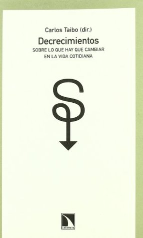 Decrecimientos : sobre lo que hay que cambiar en la vida cotidiana (Paperback)