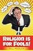 Religion is for Fools!