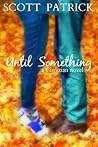 Until Something by Scott Patrick