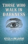 Those Who Walk In Darkness by Joyce Lavene