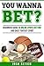 You Wanna Bet?: Beginners Guide to Online Sports Betting and Daily Fantasy Sports
