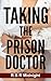 Taking The Prison Doctor: Everything On The Line