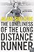 The Loneliness of the Long Distance Runner by Alan Sillitoe