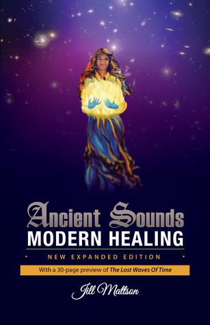 Ancient Sounds ~ Modern Healing: Intelligence, Health and Energy Through the Magic of Music