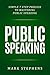 Public Speaking: Simple 7 Step Process to Mastering Public Speaking (How to prepare your speech, talk, presentation for success)