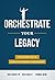 Orchestrate Your Legacy: Ad...