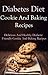 Diabetes Diet Cookie And Dessert Recipes: Delicious And Healthy Diabetic Friendly Cookie And Dessert Recipes (Diabetes Diet Recipes)