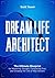 Dream Life Architect: The Ultimate Blueprint For Mastering Thought, Conquering Fear and Creating the Life of Your Dreams
