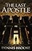 The Last Apostle by Dennis  Brooke