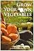 Grow Your Own Vegetables