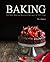 Baking: 300 Best Baking Desserts Recipes Of All Time (Baking Cookbooks, Baking Recipes, Baking Books, Desserts, Cakes, Chocolate, Cookies)