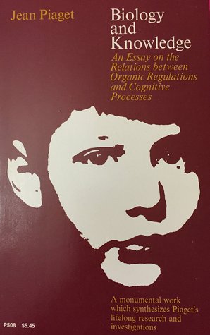 Biology and Knowledge: An Essay on the Relations between Organic Regulations and Cognitive Processes (Phoenix Books P508)