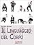 Il Linguaggio del Corpo. Come Scoprire il Significato Nascost... by Angelo Musso