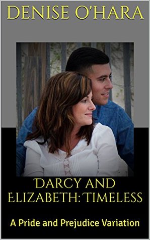 Darcy and Elizabeth: Timeless (Darcy and Elizabeth: Timeless Adventures #1)
