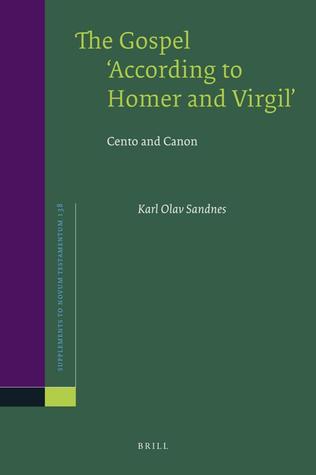 The Gospel 'According to Homer and Virgil': Cento and Canon (Supplements to Novum Testamentum, 138)