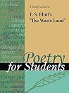 A Study Guide for T. S. Eliot's The Waste Land (Poems for Students) A Study Guide for T. S. Eliot's The Waste Land (Poems for Students)