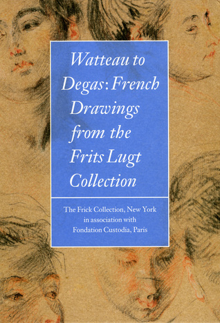 Watteau to Degas: French Drawings from the Frits Lugt Collection (Hardcover)