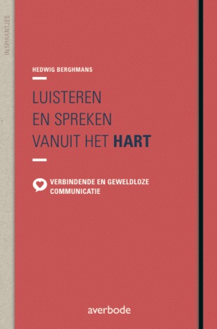 Luisteren en spreken vanuit het hart: verbindende en geweldloze communicatie