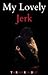 My Lovely Jerk
