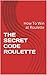 THE SECRET CODE ROULETTE: How To Win at Roulette