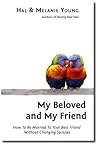 My Beloved and My Friend: How To Be Married To Your Best Friend Without Changing Spouses