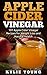 Apple Cider Vinegar: 101 Apple Cider Vinegar Recipes for Weight Loss and Natural Health (Apple Cider Vinegar Cures, Boost Immune System, Increase Energy, Lose Weight, Healthy Diet)